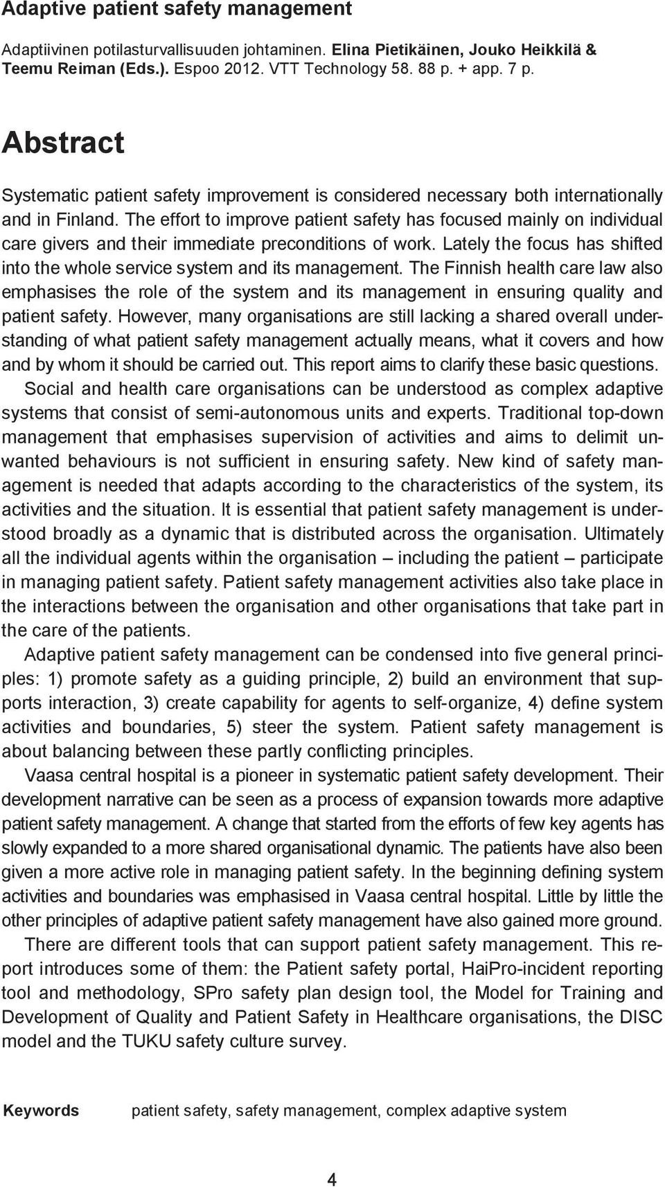 The effort to improve patient safety has focused mainly on individual care givers and their immediate preconditions of work.