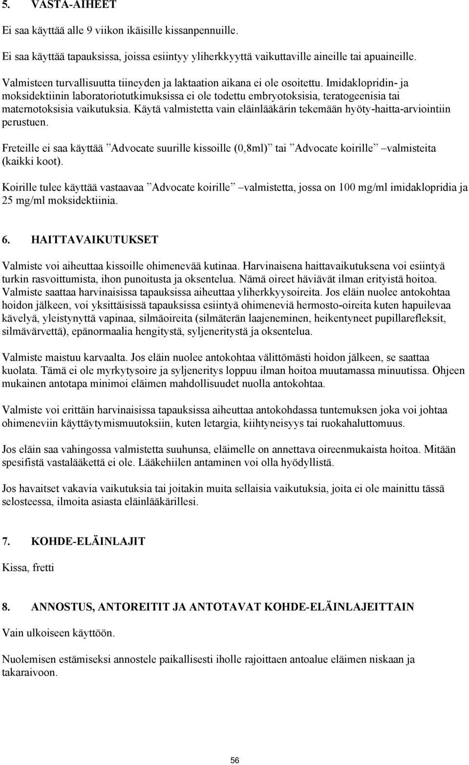 Imidaklopridin- ja moksidektiinin laboratoriotutkimuksissa ei ole todettu embryotoksisia, teratogeenisia tai maternotoksisia vaikutuksia.