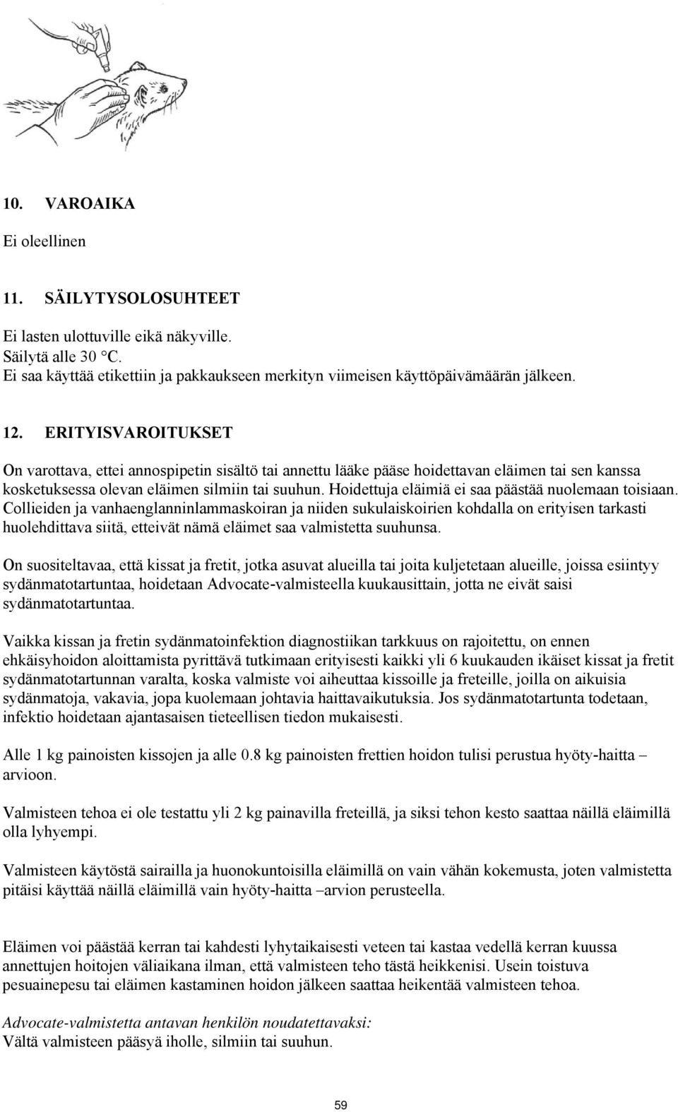 Hoidettuja eläimiä ei saa päästää nuolemaan toisiaan.