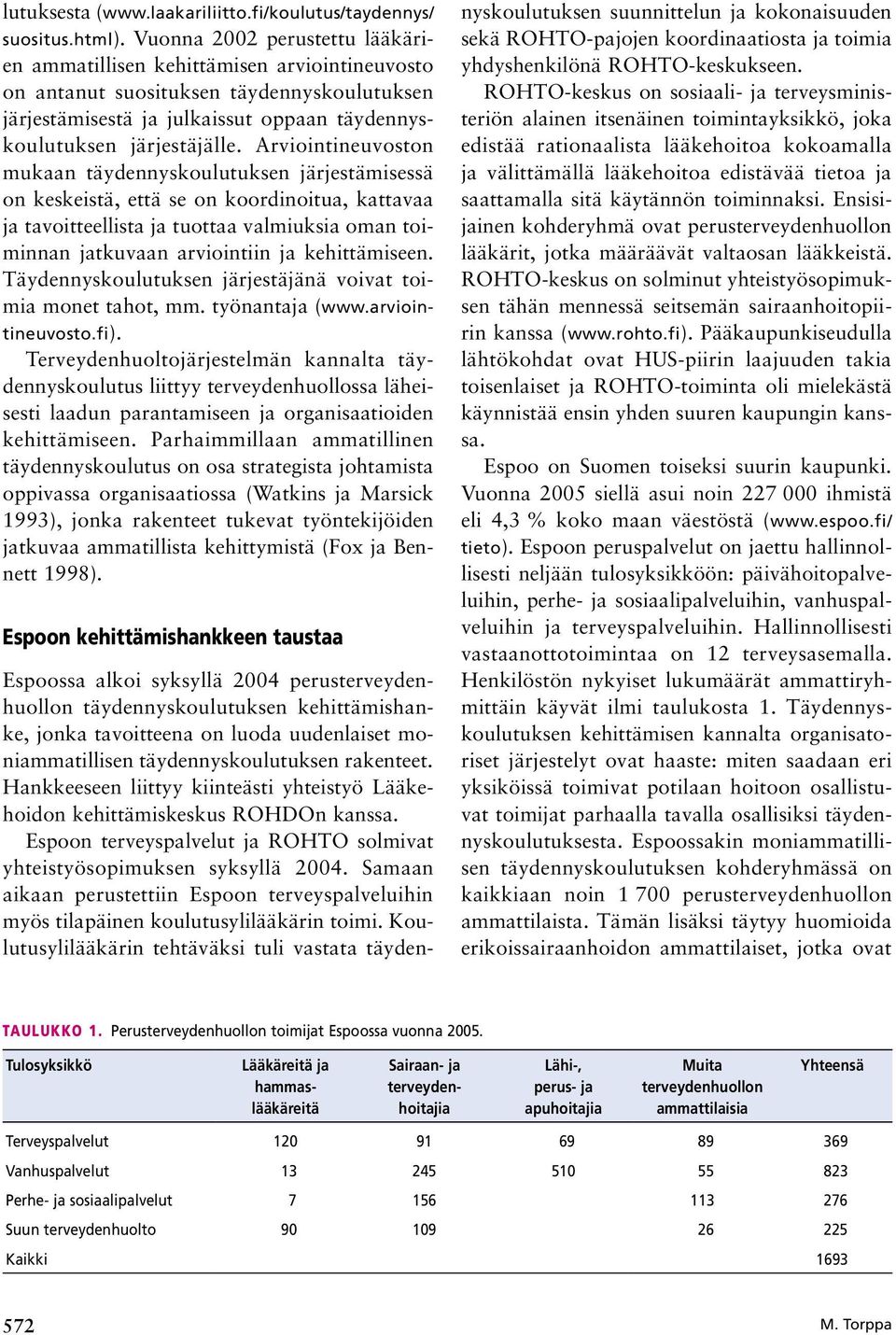 Arviointineuvoston mukaan täydennyskoulutuksen järjestämisessä on keskeistä, että se on koordinoitua, kattavaa ja tavoitteellista ja tuottaa valmiuksia oman toiminnan jatkuvaan arviointiin ja