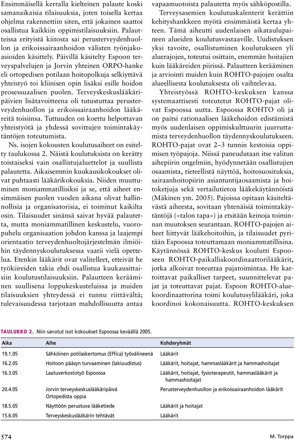 Päivillä käsitelty Espoon terveyspalvelujen ja Jorvin yhteinen ORPO hanke eli ortopedisen potilaan hoitopolkuja selkiyttävä yhteistyö toi kliinisen opin lisäksi esille hoidon prosessuaalisen puolen.