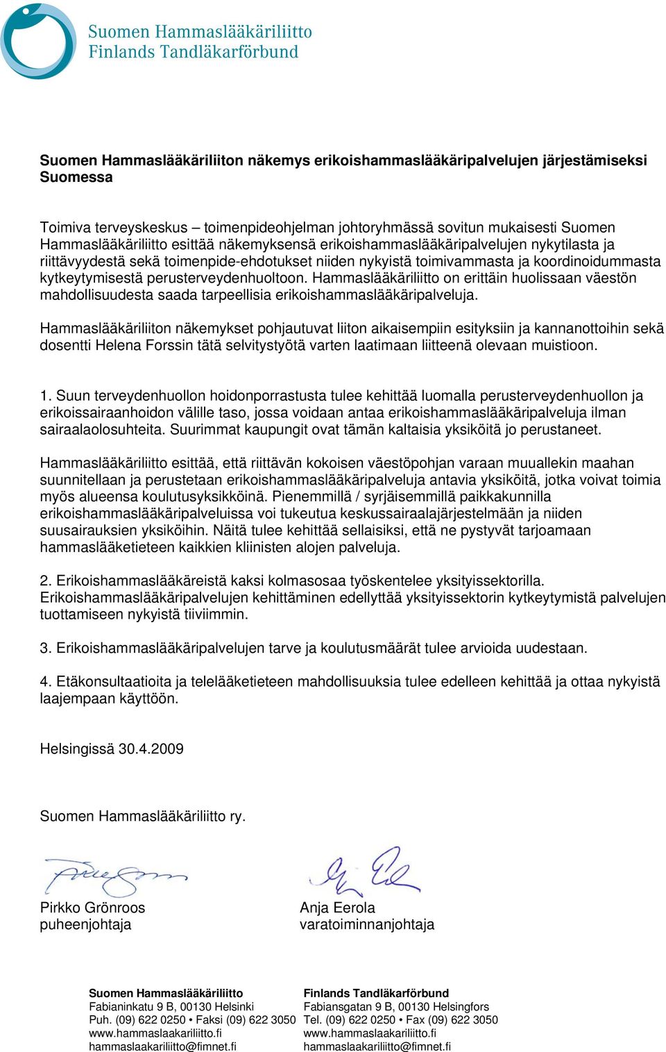 Hammaslääkäriliitto on erittäin huolissaan väestön mahdollisuudesta saada tarpeellisia erikoishammaslääkäripalveluja.