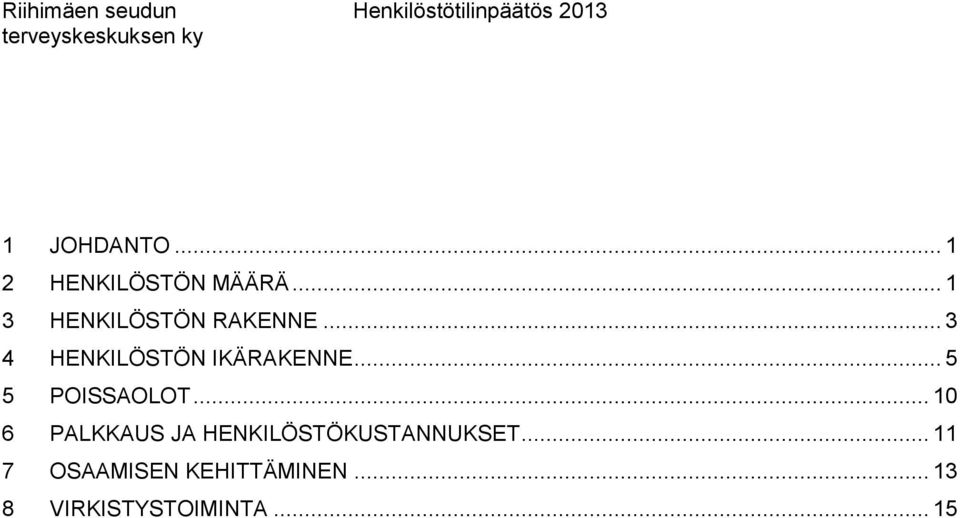 .. 3 4 HENKILÖSTÖN IKÄRAKENNE... 5 5 POISSAOLOT.