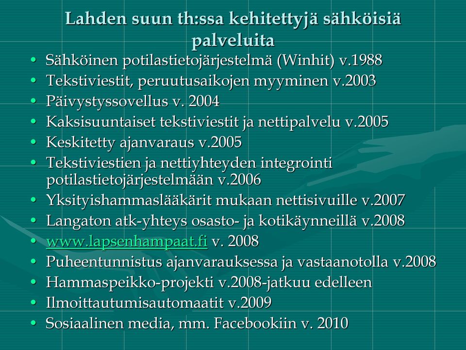 2005 Tekstiviestien ja nettiyhteyden integrointi potilastietojärjestelmään v.2006 Yksityishammaslääkärit mukaan nettisivuille v.