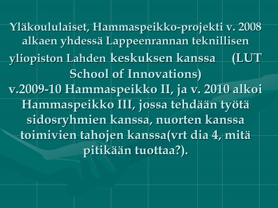 (LUT School of Innovations) v.2009-10 Hammaspeikko II, ja v.
