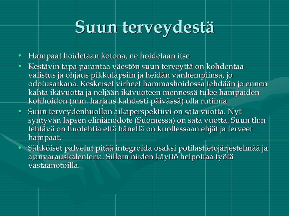harjaus kahdesti päivässä) olla rutiinia Suun terveydenhuollon aikaperspektiivi on sata vuotta. Nyt syntyvän lapsen eliniänodote (Suomessa) on sata vuotta.