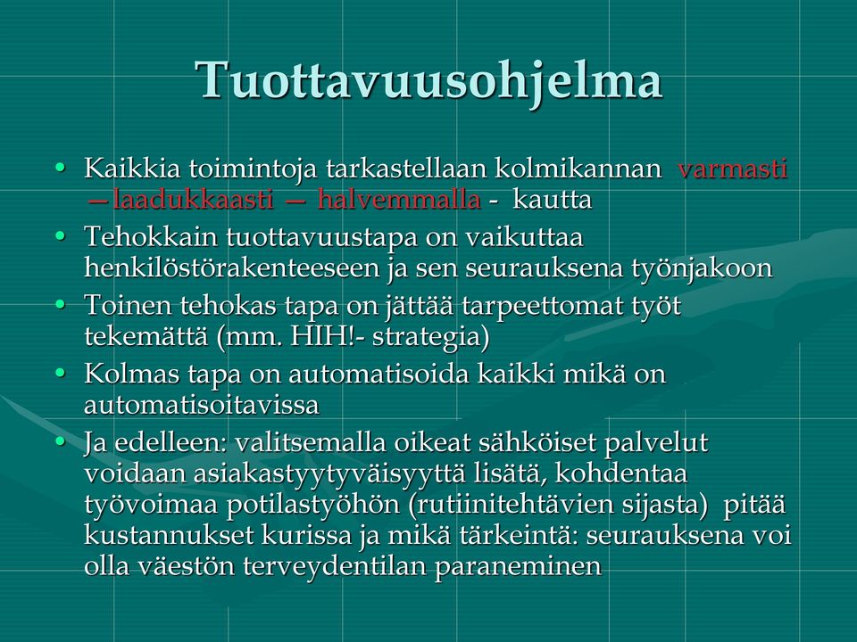 - strategia) Kolmas tapa on automatisoida kaikki mikä on automatisoitavissa Ja edelleen: valitsemalla oikeat sähköiset palvelut voidaan