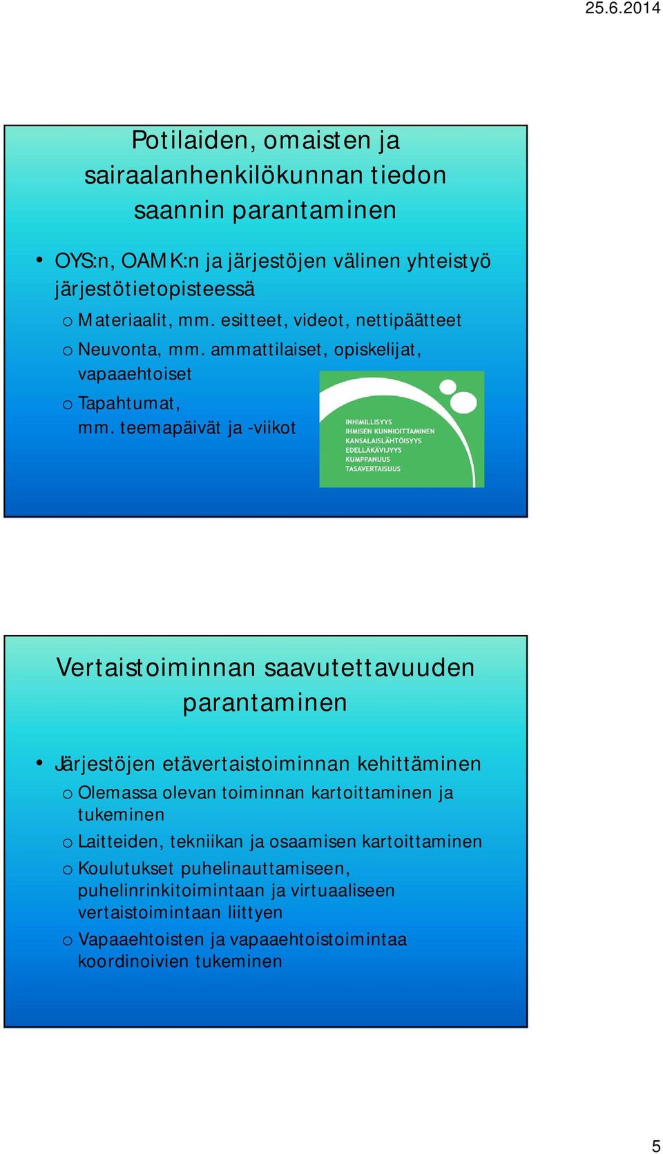 teemapäivät ja -viikot Vertaistoiminnan saavutettavuuden parantaminen Järjestöjen etävertaistoiminnan kehittäminen o Olemassa olevan toiminnan kartoittaminen ja