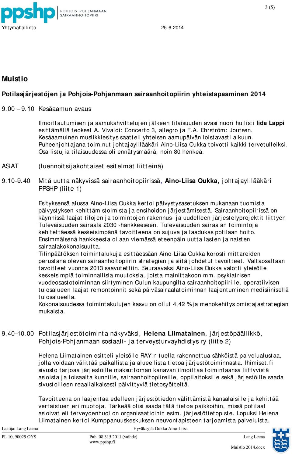 Kesäaamuinen musiikkiesitys saatteli yhteisen aamupäivän loistavasti alkuun. Puheenjohtajana toiminut johtajaylilääkäri Aino-Liisa Oukka toivotti kaikki tervetulleiksi.