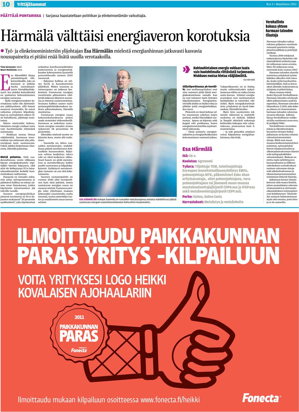 Timo Sormunen, teksti Mauri Ratilainen, kuva Esa Härmälältä löytyy ymmärtämystä elinkeinoelämälle, joka on kantanut jo pitkään huolta suomalaisyritysten hintakilpailukyvystä.