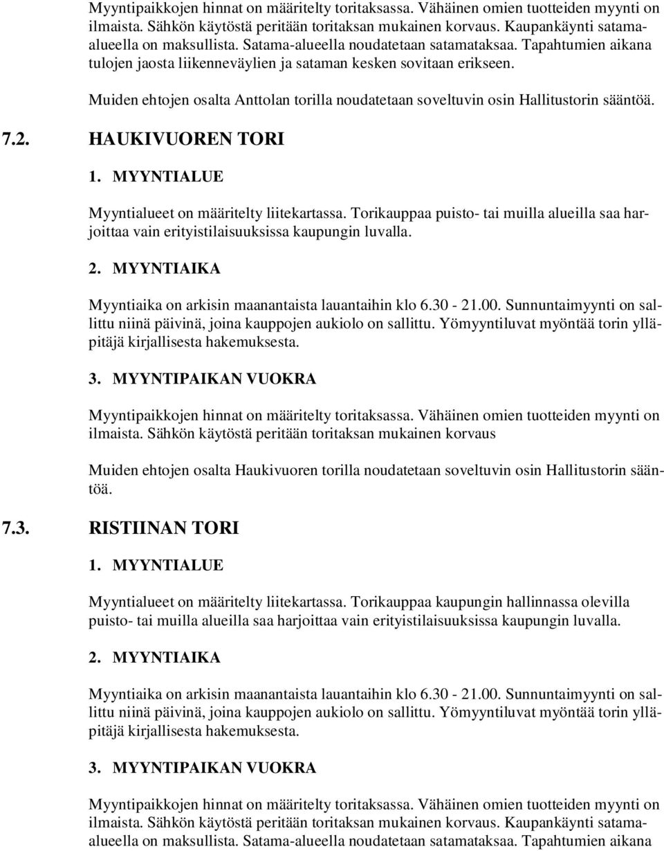 Muiden ehtojen osalta Anttolan torilla noudatetaan soveltuvin osin Hallitustorin sääntöä. 7.2. HAUKIVUOREN TORI 1. MYYNTIALUE Myyntialueet on määritelty liitekartassa.