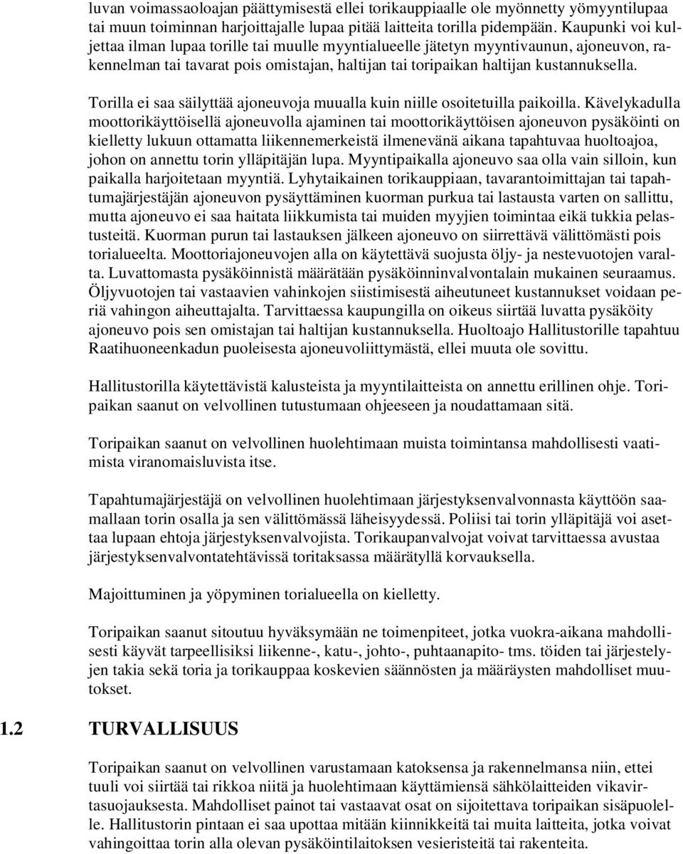 Torilla ei saa säilyttää ajoneuvoja muualla kuin niille osoitetuilla paikoilla.