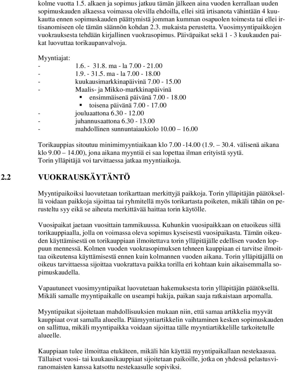 jomman kumman osapuolen toimesta tai ellei irtisanomiseen ole tämän säännön kohdan 2.3. mukaista perustetta. Vuosimyyntipaikkojen vuokrauksesta tehdään kirjallinen vuokrasopimus.