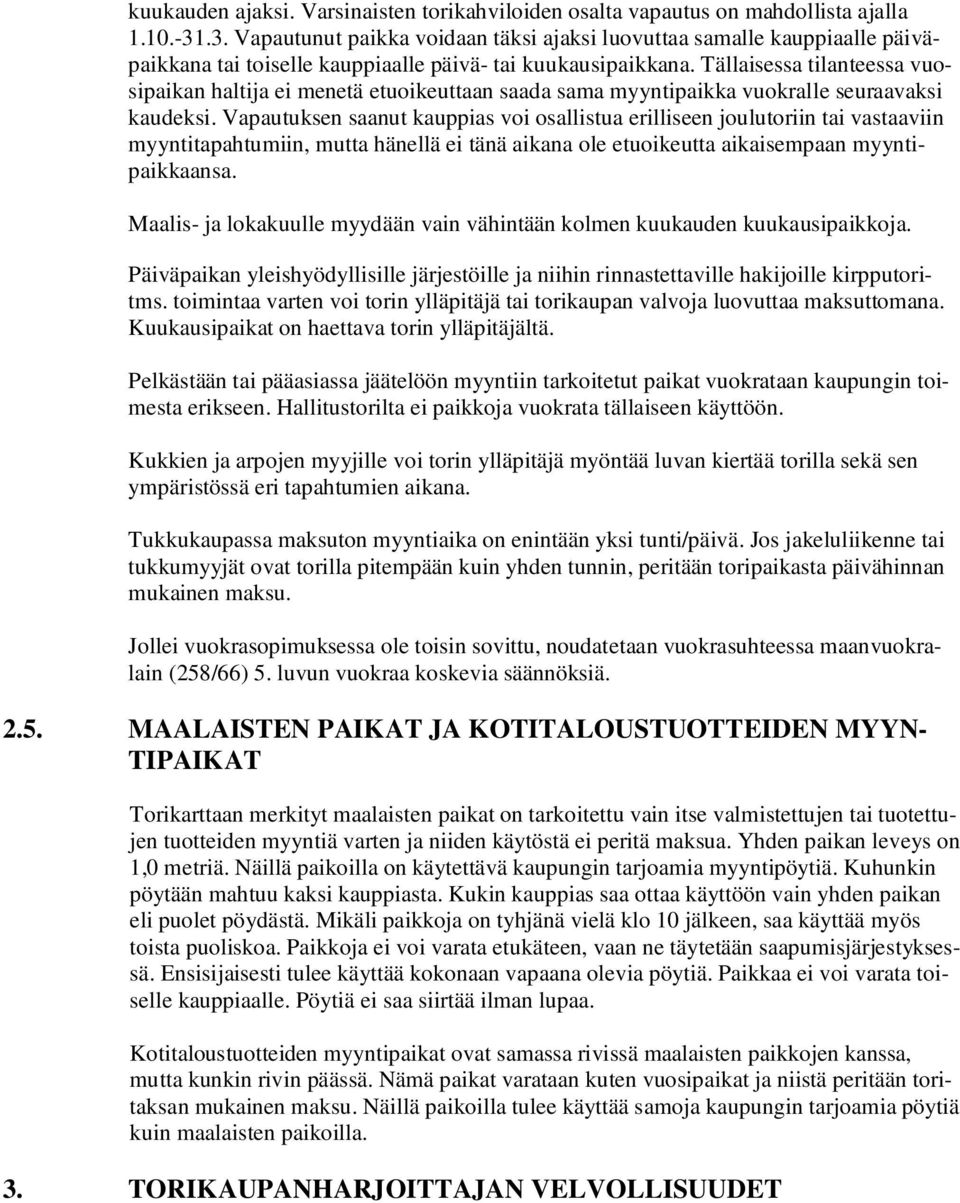 Tällaisessa tilanteessa vuosipaikan haltija ei menetä etuoikeuttaan saada sama myyntipaikka vuokralle seuraavaksi kaudeksi.