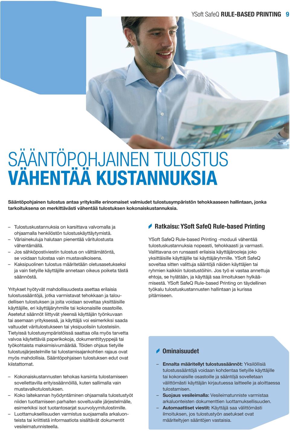 Väriainekuluja halutaan pienentää väritulostusta vähentämällä. Jos sähköpostiviestin tulostus on välttämätöntä, se voidaan tulostaa vain mustavalkoisena.