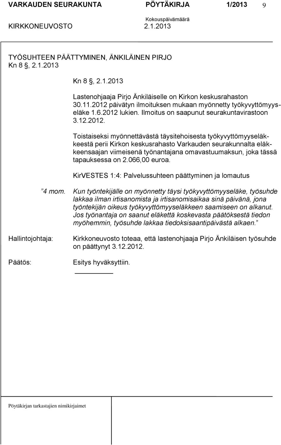 työkyvyttömyyseläkkeestä perii Kirkon keskusrahasto Varkauden seurakunnalta eläkkeensaajan viimeisenä työnantajana omavastuumaksun, joka tässä tapauksessa on 2.066,00 euroa.