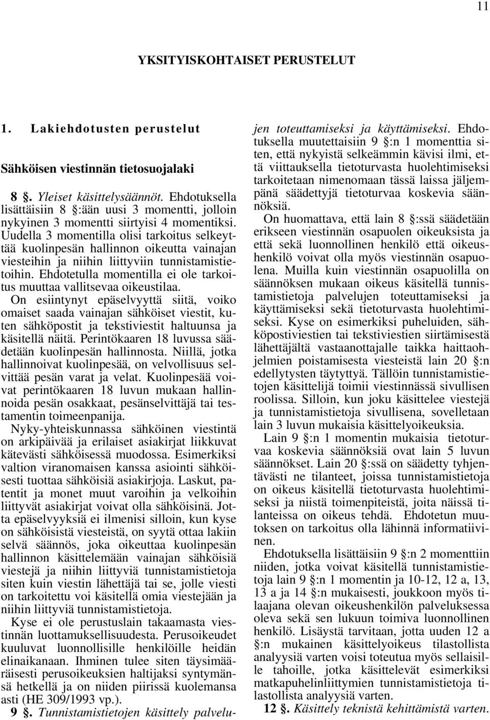 Uudella 3 momentilla olisi tarkoitus selkeyttää kuolinpesän hallinnon oikeutta vainajan viesteihin ja niihin liittyviin tunnistamistietoihin.