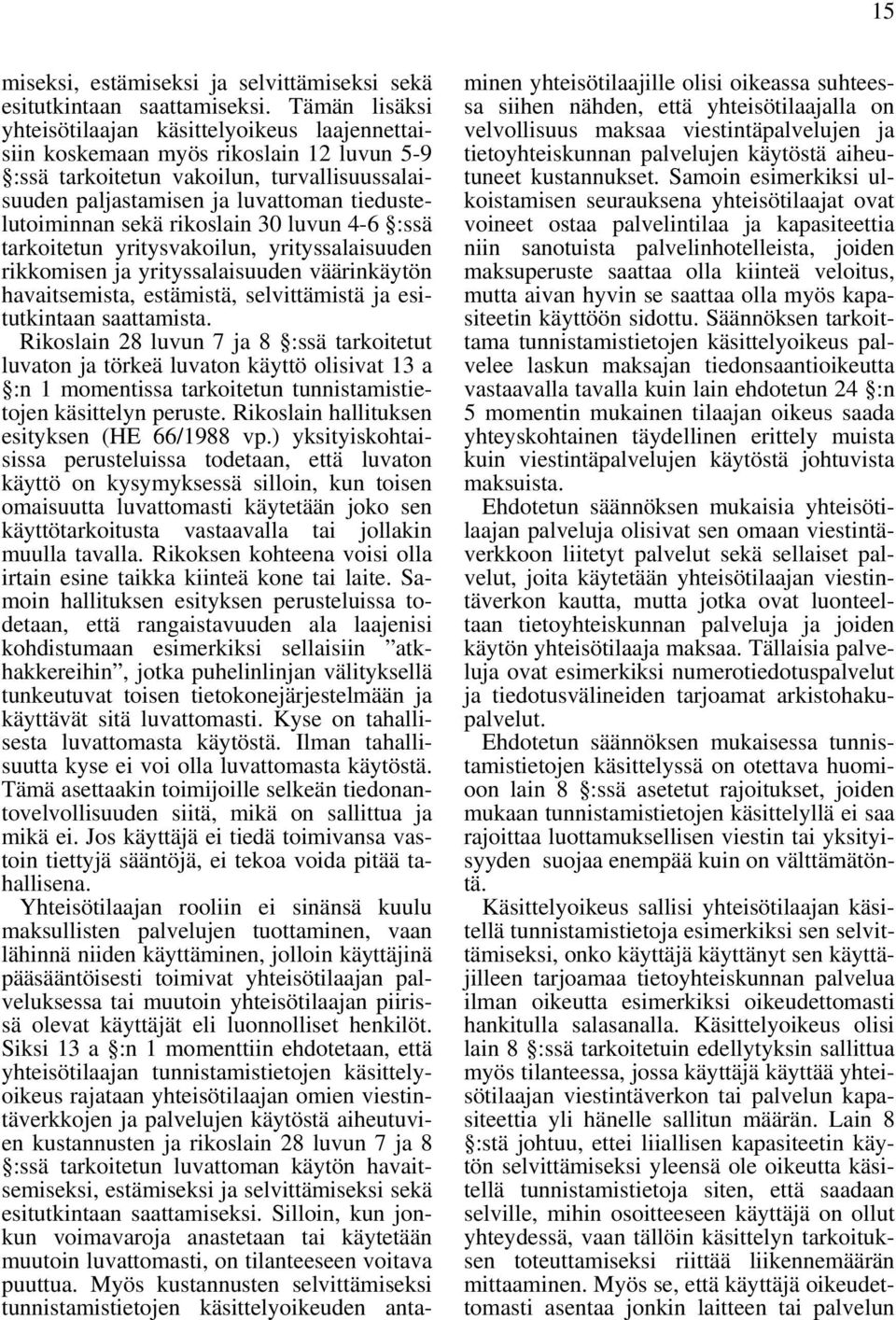 sekä rikoslain 30 luvun 4-6 :ssä tarkoitetun yritysvakoilun, yrityssalaisuuden rikkomisen ja yrityssalaisuuden väärinkäytön havaitsemista, estämistä, selvittämistä ja esitutkintaan saattamista.