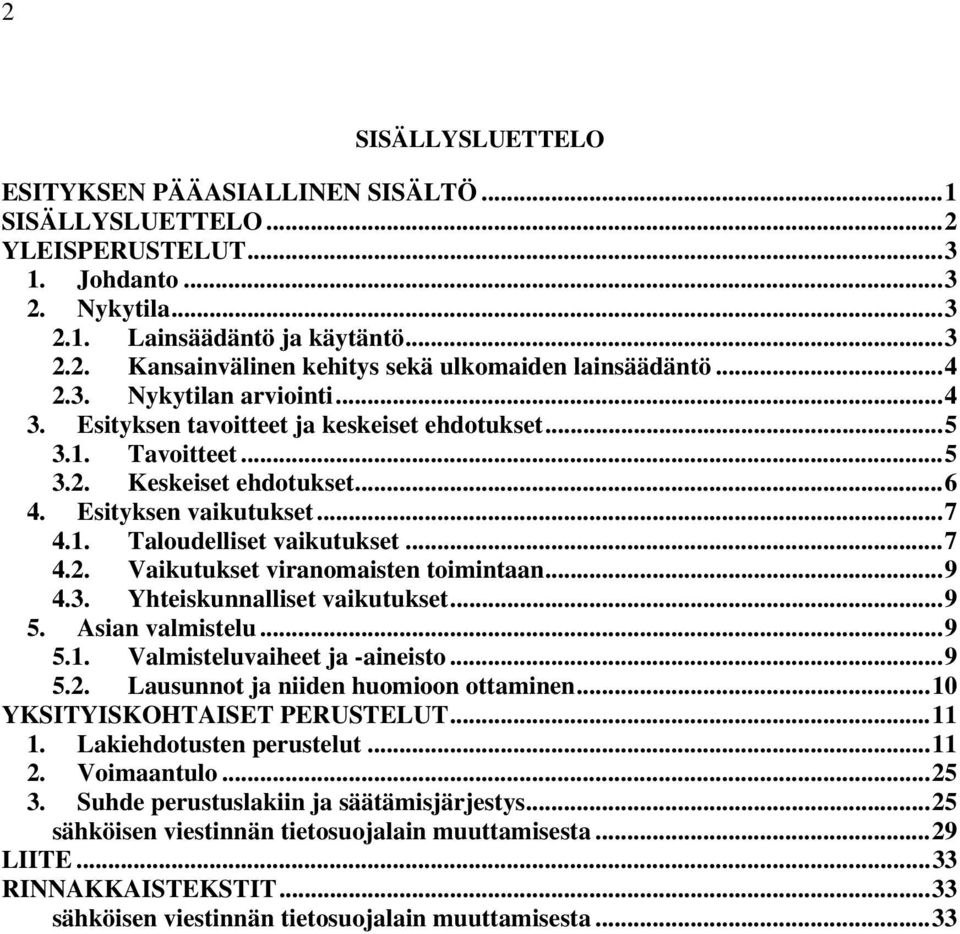 ..9 4.3. Yhteiskunnalliset vaikutukset...9 5. Asian valmistelu...9 5.1. Valmisteluvaiheet ja -aineisto...9 5.2. Lausunnot ja niiden huomioon ottaminen...10 YKSITYISKOHTAISET PERUSTELUT...11 1.