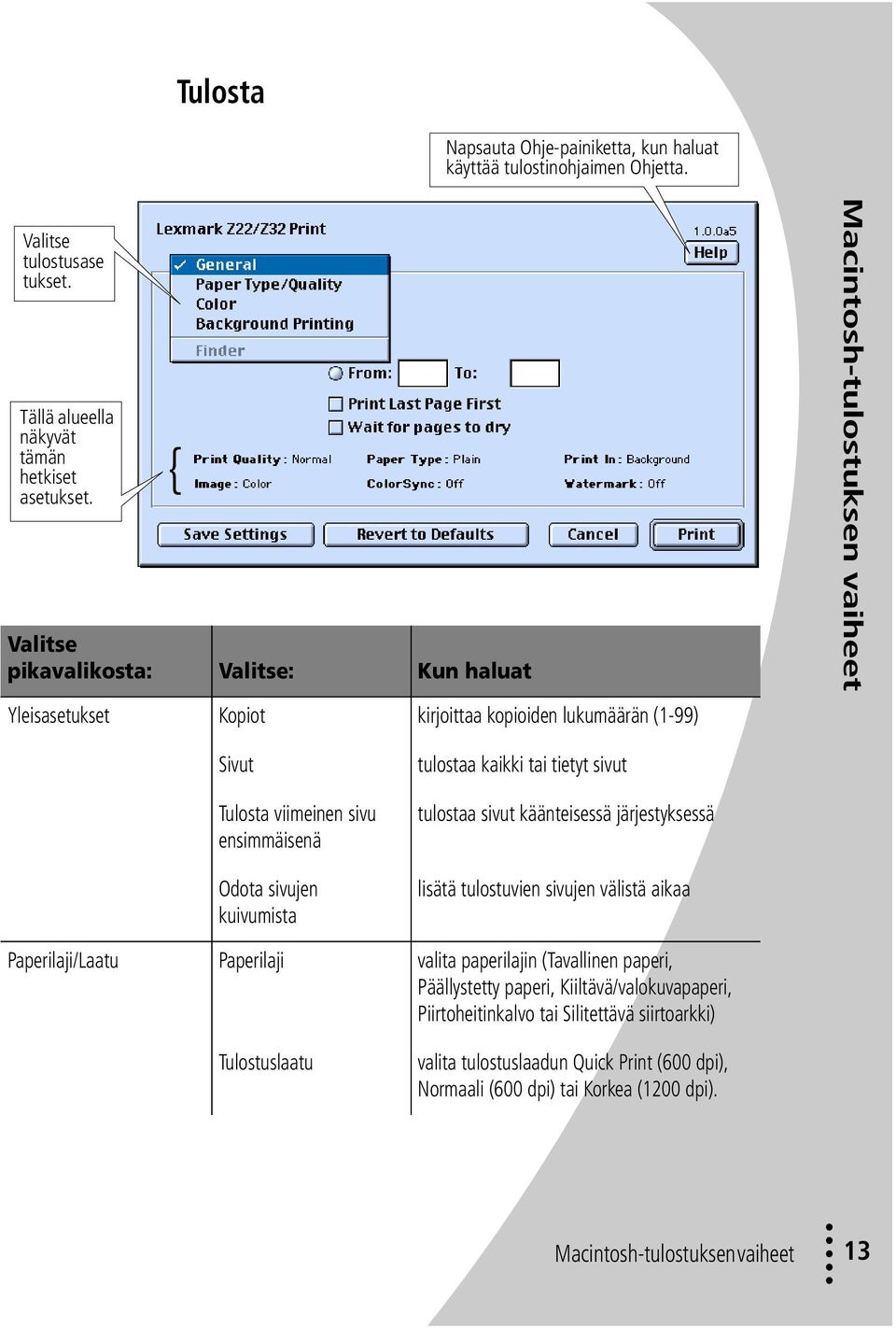 ensimmäisenä Odota sivujen kuivumista Paperilaji Tulostuslaatu tulostaa kaikki tai tietyt sivut tulostaa sivut käänteisessä järjestyksessä lisätä tulostuvien sivujen välistä aikaa valita