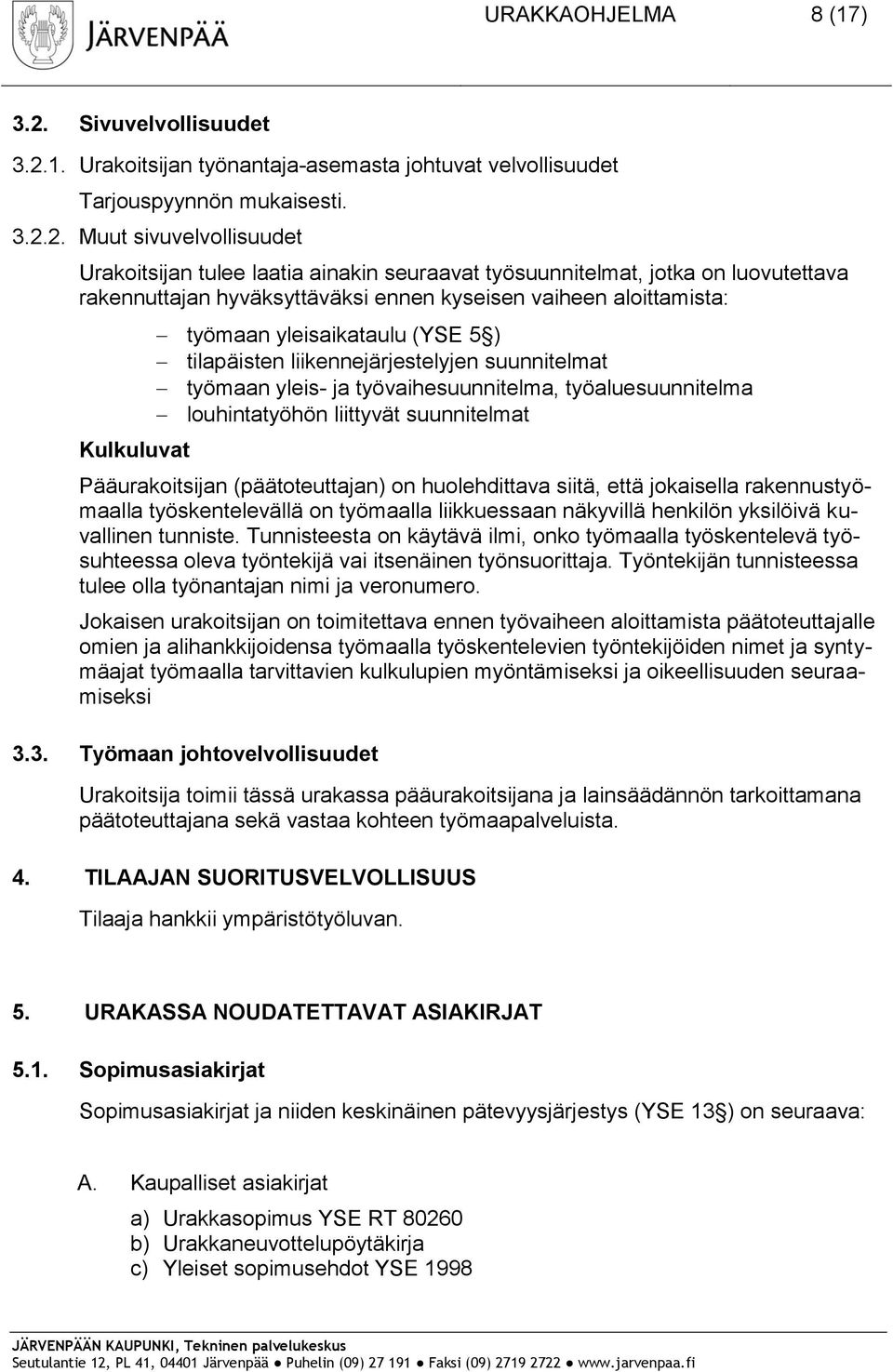 1. Urakoitsijan työnantaja-asemasta johtuvat velvollisuudet Tarjouspyynnön mukaisesti. 3.2.