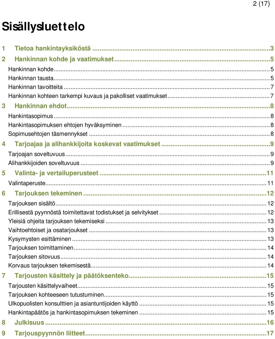 .. 8 4 Tarjoajaa ja alihankkijoita koskevat vaatimukset...9 Tarjoajan soveltuvuus... 9 Alihankkijoiden soveltuvuus... 9 5 Valinta- ja vertailuperusteet...11 Valintaperuste... 11 6 Tarjouksen tekeminen.