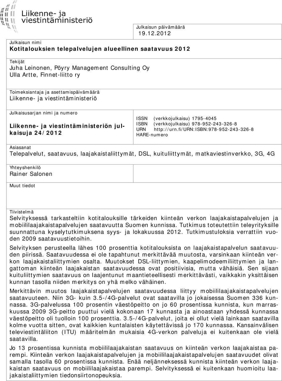 Liikenne- ja viestintäministeriö Julkaisusarjan nimi ja numero Liikenne- ja viestintäministeriön julkaisuja 24/2012 ISSN (verkkojulkaisu) 1795-4045 ISBN (verkkojulkaisu) 978-952-243-326-8 URN