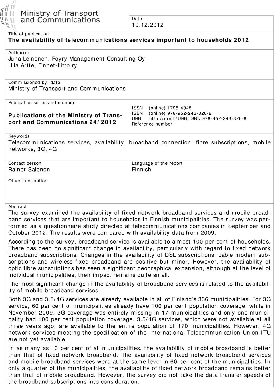 Commissioned by, date Ministry of Transport and Communications Publication series and number Publications of the Ministry of Transport and Communications 24/2012 ISSN (online) 1795-4045 ISBN (online)