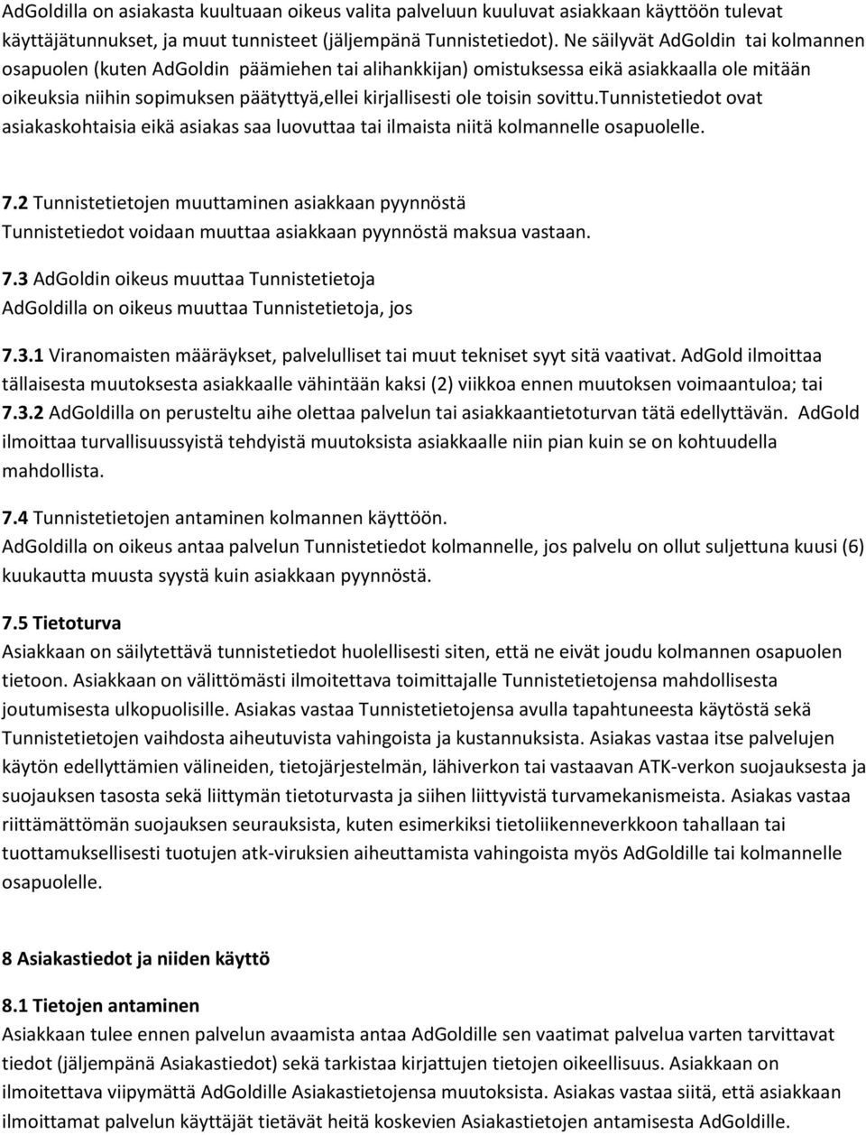 sovittu.tunnistetiedot ovat asiakaskohtaisia eikä asiakas saa luovuttaa tai ilmaista niitä kolmannelle osapuolelle. 7.