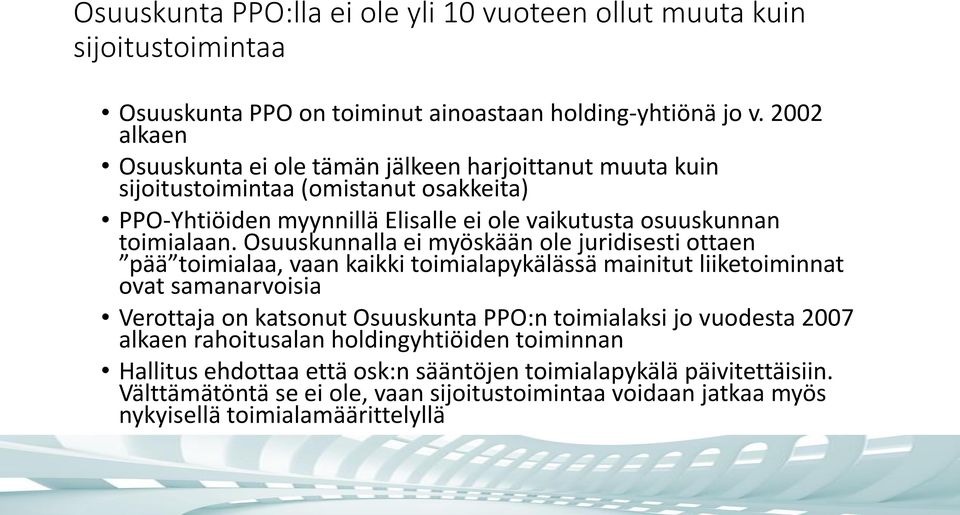 Osuuskunnalla ei myöskään ole juridisesti ottaen pää toimialaa, vaan kaikki toimialapykälässä mainitut liiketoiminnat ovat samanarvoisia Verottaja on katsonut Osuuskunta PPO:n