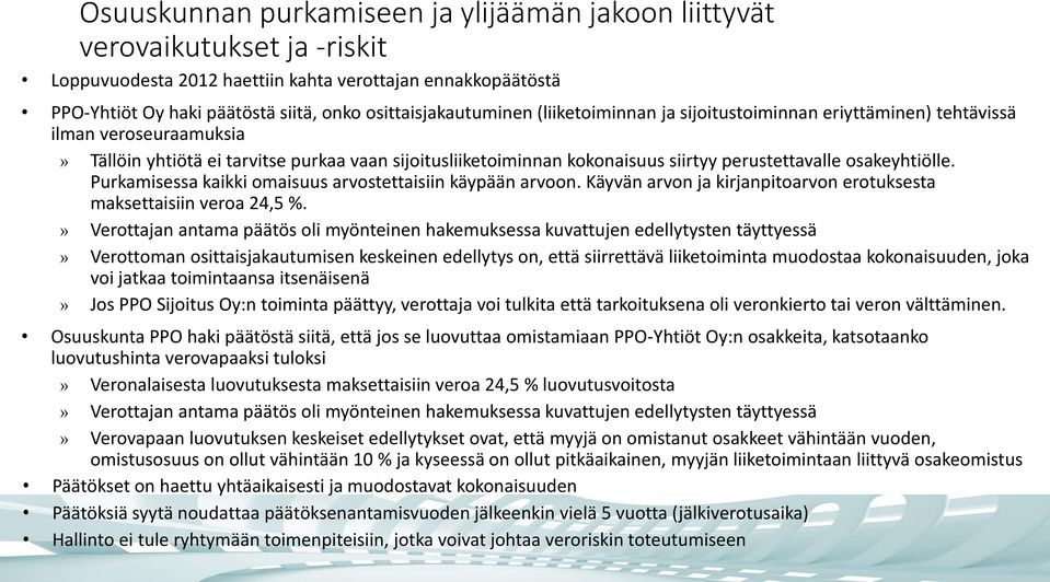 perustettavalle osakeyhtiölle. Purkamisessa kaikki omaisuus arvostettaisiin käypään arvoon. Käyvän arvon ja kirjanpitoarvon erotuksesta maksettaisiin veroa 24,5 %.