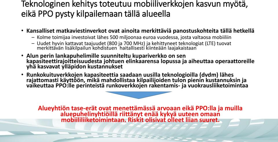 kohdistuen haitallisesti kiinteään laajakaistaan Alun perin lankapuhelimille suunniteltu kupariverkko on sen kapasiteettirajoitteisuudesta johtuen elinkaarensa lopussa ja aiheuttaa operaattoreille