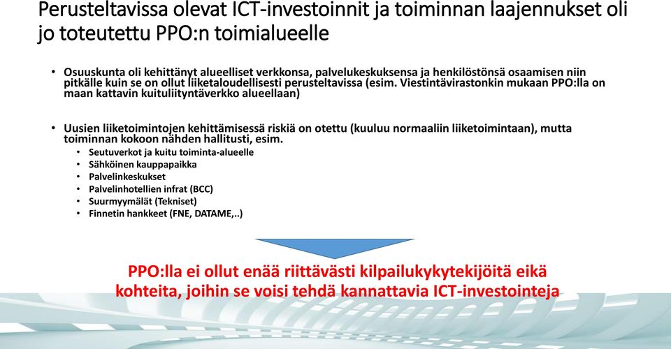 Viestintävirastonkin mukaan PPO:lla on maan kattavin kuituliityntäverkko alueellaan) Uusien liiketoimintojen kehittämisessä riskiä on otettu (kuuluu normaaliin liiketoimintaan), mutta toiminnan