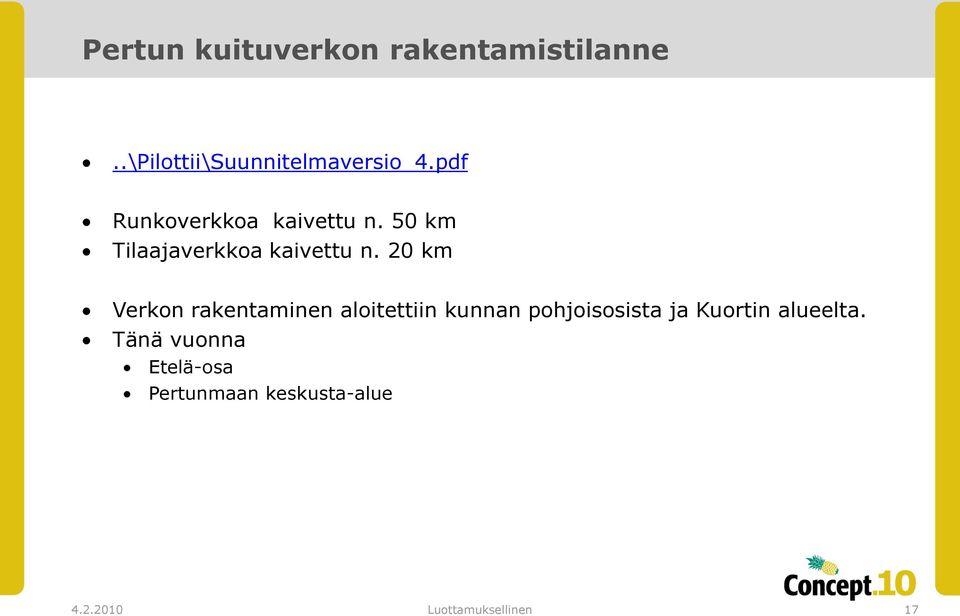 20 km Verkon rakentaminen aloitettiin kunnan pohjoisosista ja Kuortin