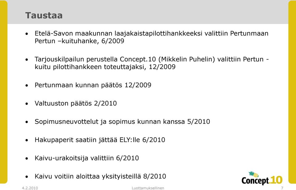 10 (Mikkelin Puhelin) valittiin Pertun - kuitu pilottihankkeen toteuttajaksi, 12/2009 Pertunmaan kunnan päätös 12/2009