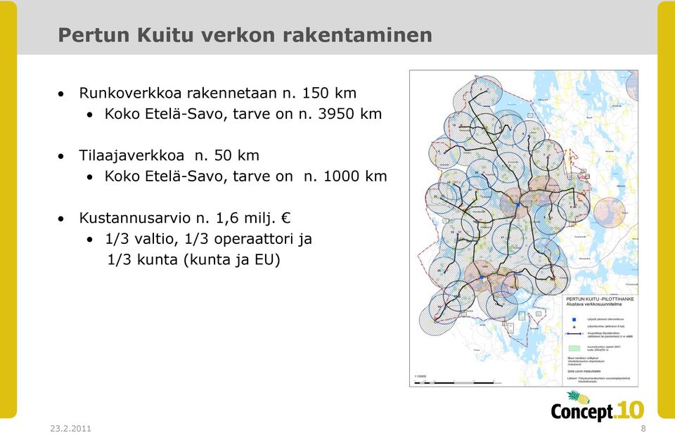 50 km Koko Etelä-Savo, tarve on n. 1000 km Kustannusarvio n.