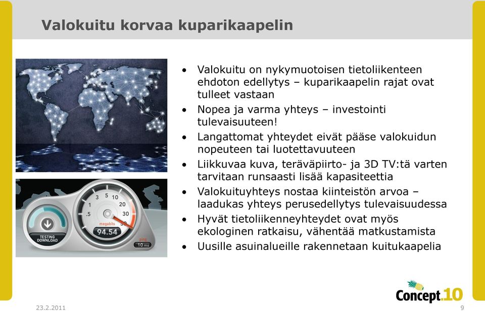 Langattomat yhteydet eivät pääse valokuidun nopeuteen tai luotettavuuteen Liikkuvaa kuva, teräväpiirto- ja 3D TV:tä varten tarvitaan runsaasti