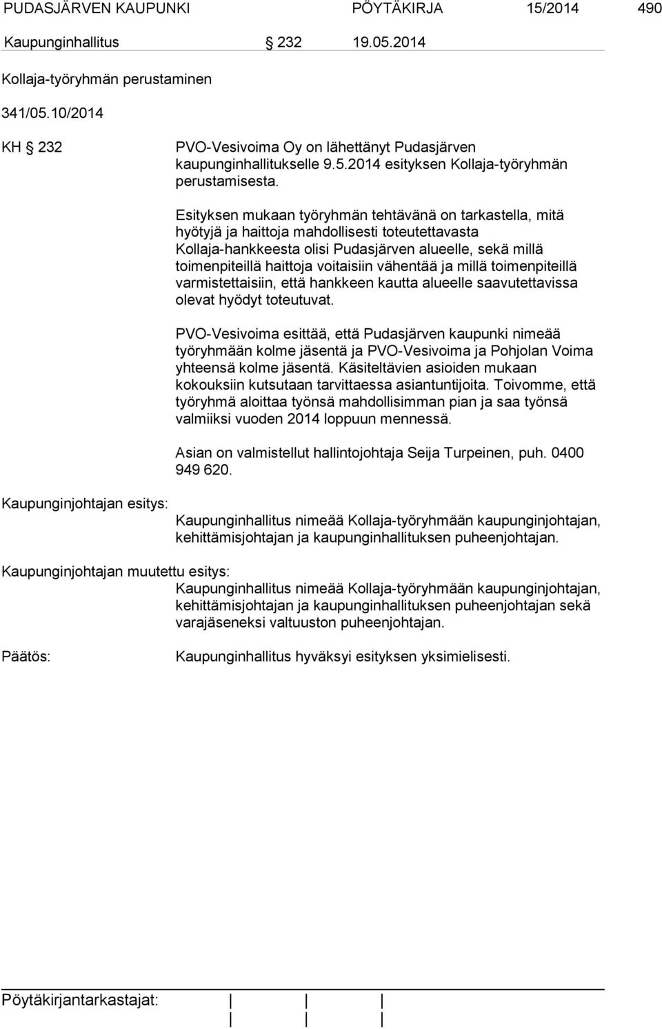 toimenpiteillä haittoja voitaisiin vähentää ja millä toimenpiteillä varmistettaisiin, että hankkeen kautta alueelle saavutettavissa olevat hyödyt toteutuvat.