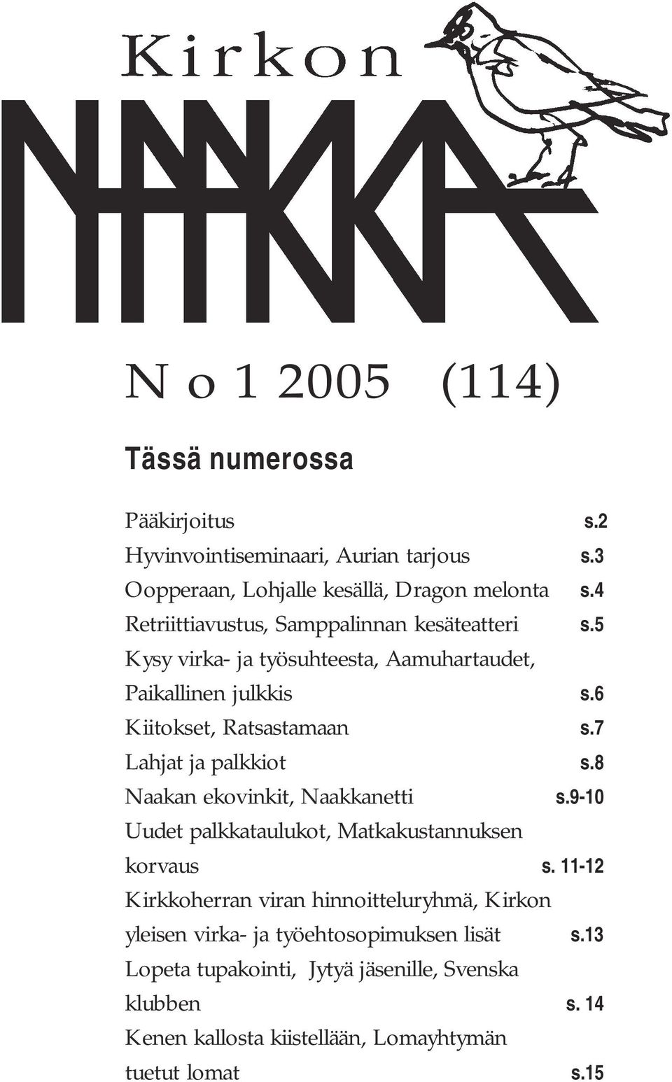 7 Lahjat ja palkkiot s.8 Naakan ekovinkit, Naakkanetti s.9-10 Uudet palkkataulukot, Matkakustannuksen korvaus s.