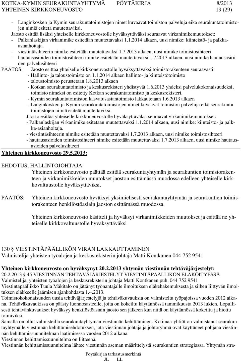 1.2014 alkaen, uusi nimike: kiinteistö- ja palkkaasianhoitaja. - viestintäsihteerin nimike esitetään muutettavaksi 1.7.