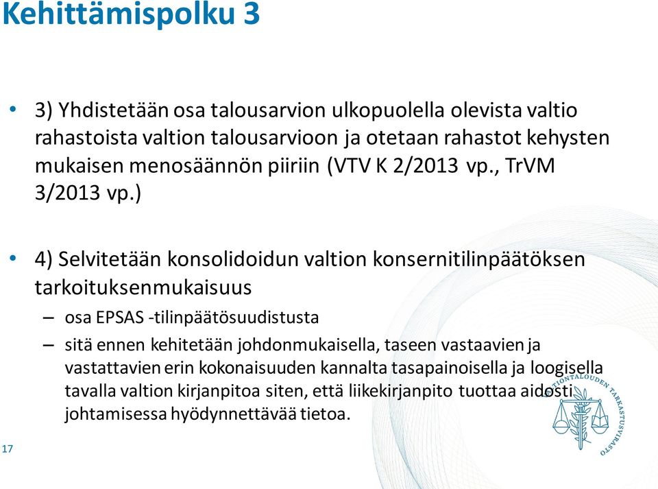 ) 4) Selvitetään konsolidoidun valtion konsernitilinpäätöksen tarkoituksenmukaisuus osa EPSAS -tilinpäätösuudistusta sitä ennen kehitetään