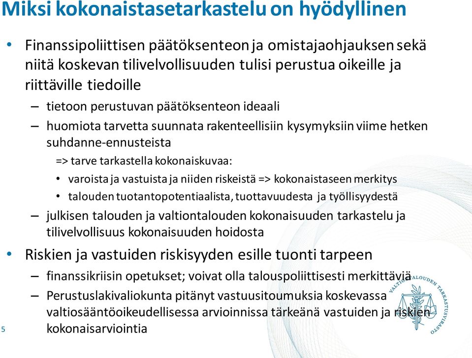 => kokonaistaseen merkitys talouden tuotantopotentiaalista, tuottavuudesta ja työllisyydestä julkisen talouden ja valtiontalouden kokonaisuuden tarkastelu ja tilivelvollisuus kokonaisuuden hoidosta