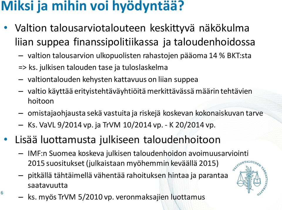 julkisen talouden tase ja tuloslaskelma valtiontalouden kehysten kattavuus on liian suppea valtio käyttää erityistehtäväyhtiöitä merkittävässä määrin tehtävien hoitoon omistajaohjausta sekä