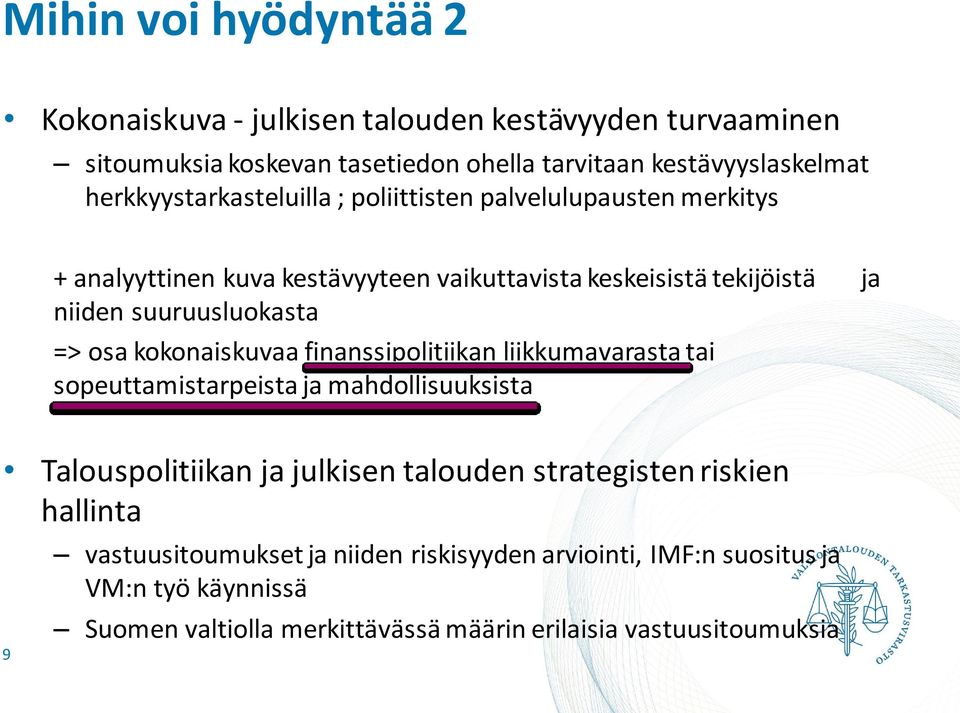 suuruusluokasta => osa kokonaiskuvaa finanssipolitiikan liikkumavarasta tai sopeuttamistarpeista ja mahdollisuuksista Talouspolitiikan ja julkisen talouden