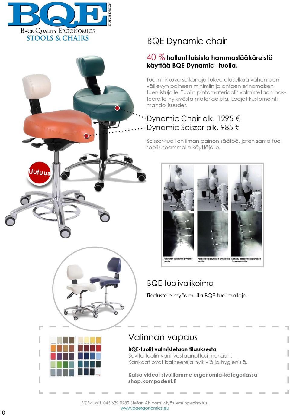 Laajat kustomointimahdollisuudet. Dynamic Chair alk. 1295 Dynamic Sciszor alk. 985 Sciszor-tuoli on ilman painon säätöä, joten sama tuoli sopii useammalle käyttäjälle.