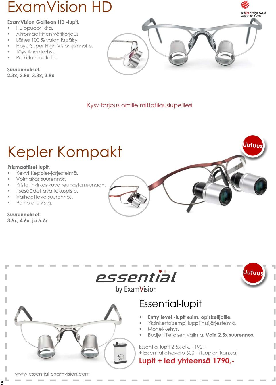 Itsesäädettävä fokuspiste. Vaihdettava suurennos. Paino alk. 76 g. Uutuus Suurennokset: 3.5x, 4.6x, ja 5.7x Uutuus Essential-lupit Entry level -lupit esim. opiskelijoille.