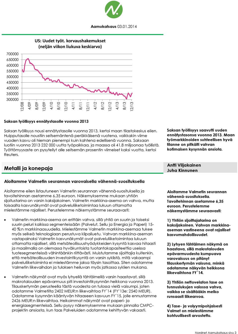 vuonna 2013, kertoi maan tilastokeskus eilen. Huipputasolle noustiin seitsemäntenä peräkkäisenä vuotena, vaikkakin viime vuoden kasvu oli hieman pienempi kuin kahtena edellisenä vuonna.