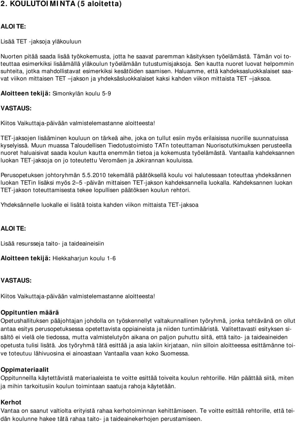 Haluamme, että kahdeksasluokkalaiset saavat viikon mittaisen TET jakson ja yhdeksäsluokkalaiset kaksi kahden viikon mittaista TET jaksoa.