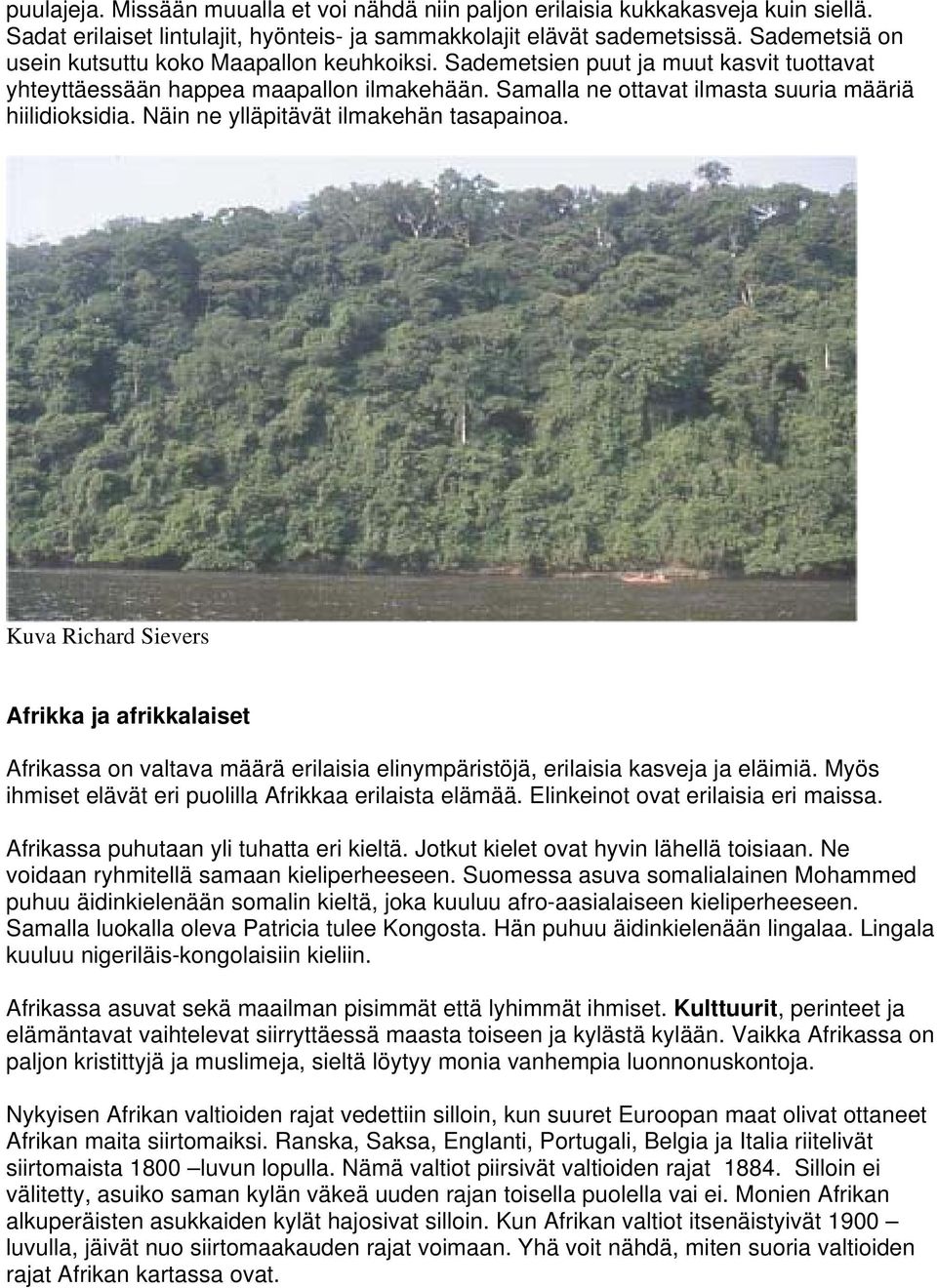 Näin ne ylläpitävät ilmakehän tasapainoa. Kuva Richard Sievers Afrikka ja afrikkalaiset Afrikassa on valtava määrä erilaisia elinympäristöjä, erilaisia kasveja ja eläimiä.