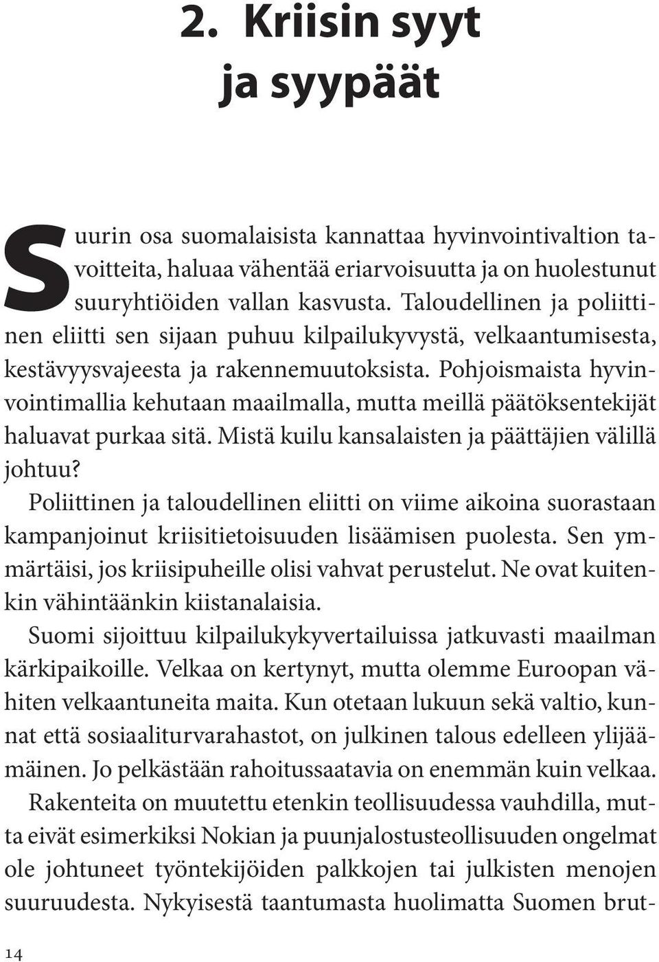 Pohjoismaista hyvinvointimallia kehutaan maailmalla, mutta meillä päätöksentekijät haluavat purkaa sitä. Mistä kuilu kansalaisten ja päättäjien välillä johtuu?